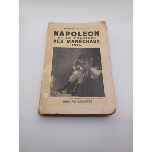 Napoléon Et La Trahison Des Maréchaux 1814 , Imprimé En 1939