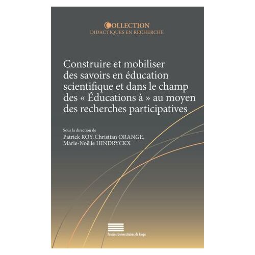 Construire Et Mobiliser Des Savoirs En Éducation Scientifique Et Dans Le Champ Des « Éducations À » Au Moyen Des Recherches Participatives