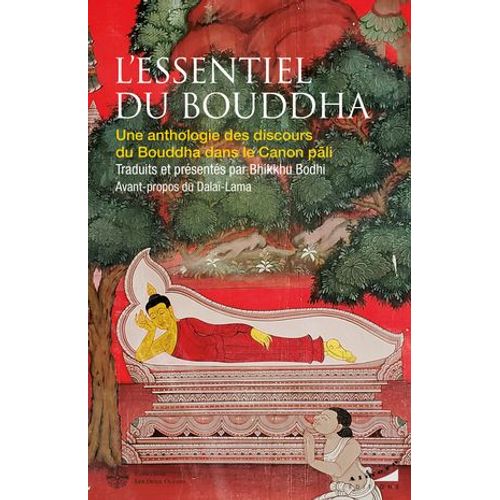 L'essentiel Du Bouddha - Une Anthologie Des Discours Du Bouddha Dans Le Canon Pali