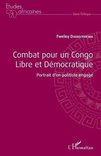 Combat Pour Un Congo Libre Et Démocratique - Portrait D'un Politiste Engagé