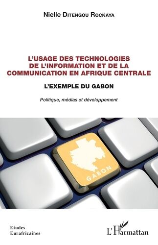 L'usage Des Technologies De L'information Et De La Communication En Afrique Centrale - L'exemple Du Gabon