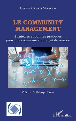 Le Community Management - Stratégies Et Bonnes Pratiques Pour Une Communication Digitale Réussie