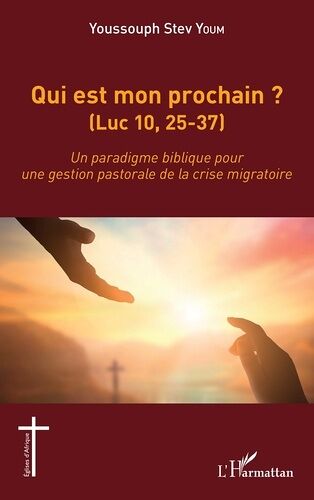 Qui Est Mon Prochain ? (Luc 10, 25-37) - Un Paradigme Biblique Pour Une Gestion Pastorale De La Crise Migratoire