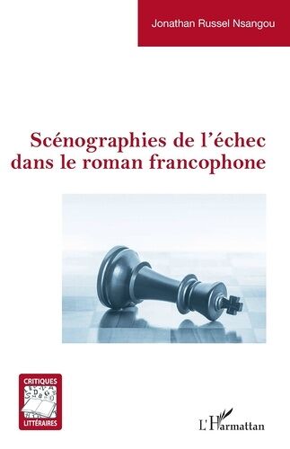 Scénographies De L'échec Dans Le Roman Francophone