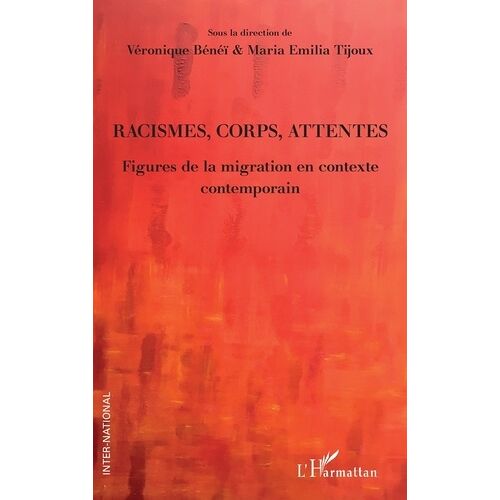 Racismes, Corps, Attentes - Figures De La Migration En Contexte Contemporain
