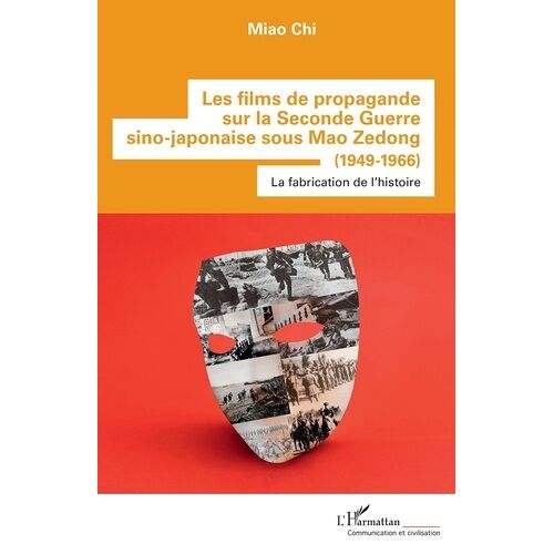 Les Films De Propagande Sur La Seconde Guerre Sino-Japonaise Sous Mao Zedong (1949-1966) - La Fabrication De L'histoire