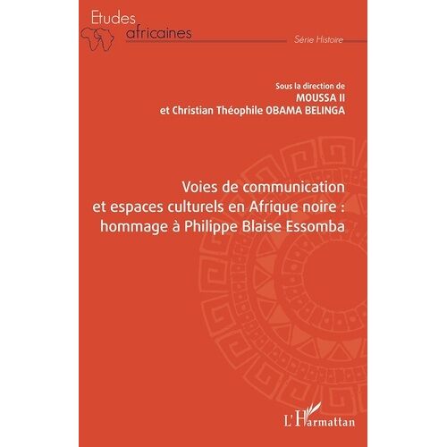 Voies De Communication Et Espaces Culturels En Afrique Noire : Hommage À Philippe Blaise Essomba