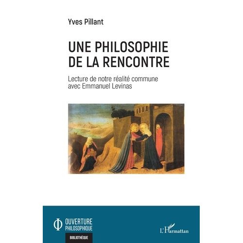 Une Philosophie De La Rencontre - Lecture De Notre Réalité Commune Avec Emmanuel Levinas