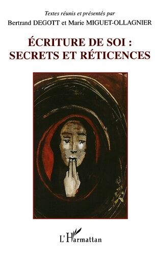 Ecriture De Soi : Secrets Et Reticences - Actes Du Colloque International De Besancon (22, 23, 24 Novembre 2000)