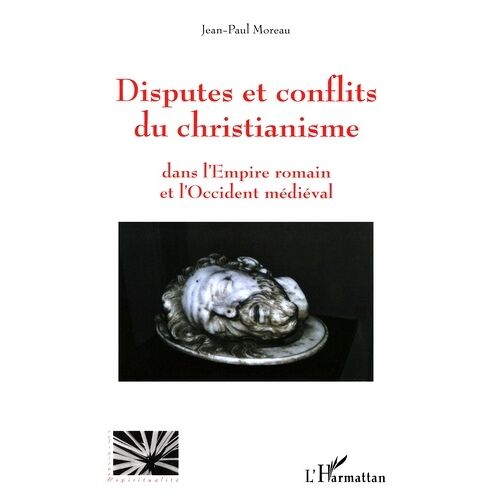 Disputes Et Conflits Du Christianisme - Dans L'empire Romain Et L'occident Médiéval