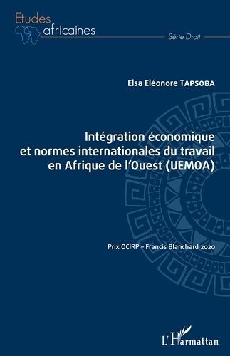 Intégration Économique Et Normes Internationales Du Travail En Afrique De L'ouest (Uemoa) - Potentialité Et Voies D'interaction Positives Entre Intégration Économique Et Réception Des Normes...