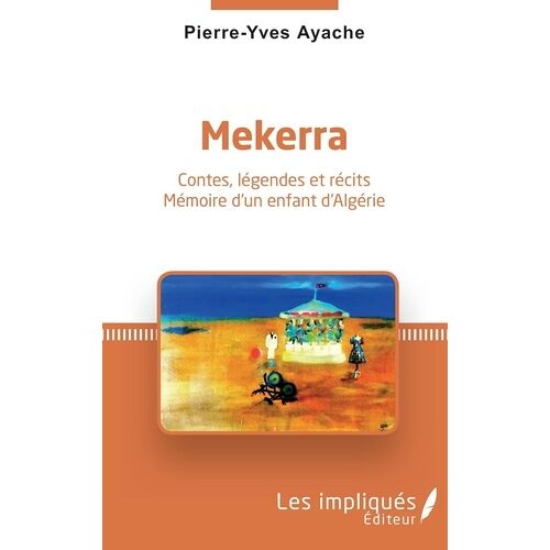 Mekerra - Contes, Légendes Et Récits - Mémoire D'un Enfant D'algérie