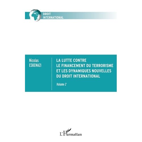 La Lutte Contre Le Financement Du Terrorisme Et Les Dynamiques Nouvelles Du Droit International - Volume 2