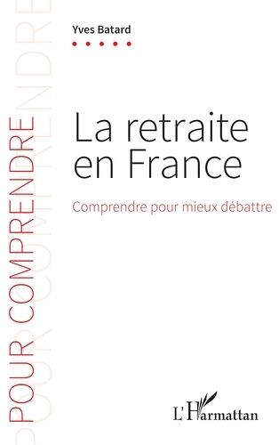 La Retraite En France - Comprendre Pour Mieux Débattre