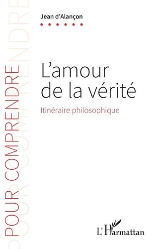 L'amour De La Vérité - Itinéraire Philosophique