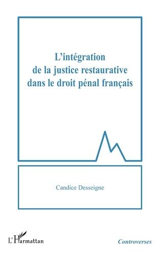 L'intégration De La Justice Restaurative Dans Le Droit Pénal Français