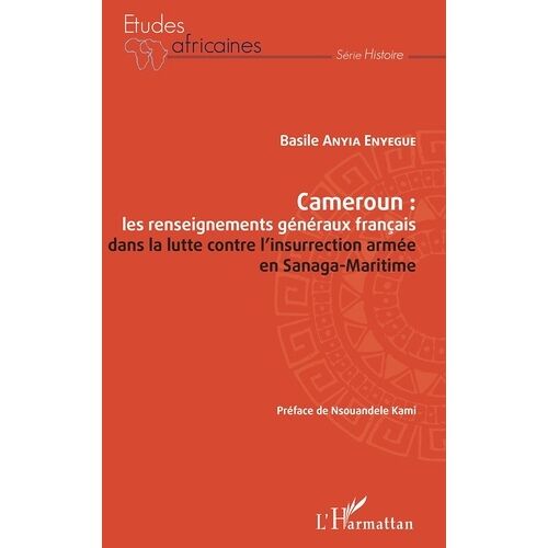 Cameroun : Les Renseignements Généraux Français Dans La Lutte Contre L'insurrection Armée En Sanaga-Maritime