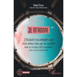 Je M'adore - L'histoire Rocambolesque D'un Amour Vécu Par Un Homme Dont Le Cerveau A Été Transplanté Dans Le Corps D'une Femme