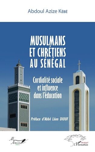 Musulmans Et Chrétiens Au Sénégal - Cordialité Sociale Et Influence Dans L'éducation