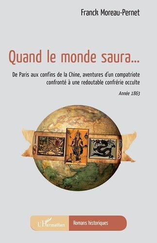 Quand Le Monde Saura - De Paris Aux Confins De La Chine, Aventures D'un Compatriote Confronté À Une Redoutable Confrérie Occulte - Année 1863
