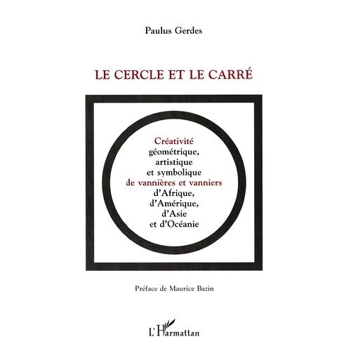 Le Cercle Et Le Carre - Creativite Geometrique, Artistique Et Symbolique De Vannieres Et Vanniers D'afrique, D'amerique, D'asie Et D'oceanie