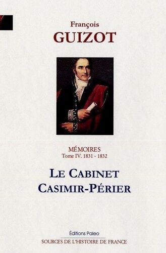 Mémoires Pour Servir À L'histoire De Mon Temps - Tome 4, Le Cabinet Casimir-Périer (1831-1832)
