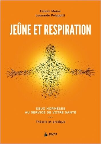 Jeûne Et Respiration - Deux Hormèses Au Service De Votre Santé - Théorie Et Pratique