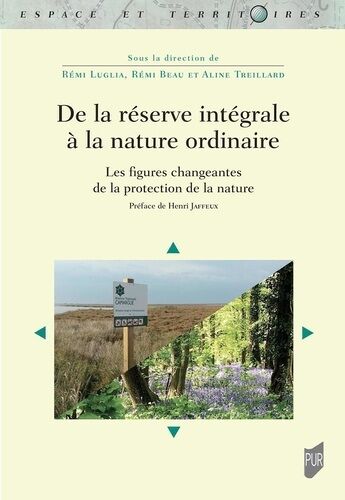 De La Réserve Intégrale À La Nature Ordinaire - Les Figures Changeantes De La Protection De La Nature