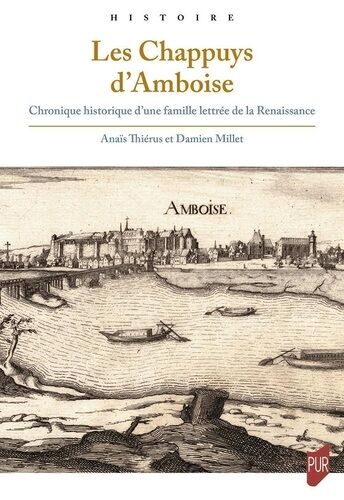 Les Chappuys D'amboise - Chronique Historique D'une Famille Lettrée De La Renaissance