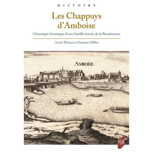 Les Chappuys D'amboise - Chronique Historique D'une Famille Lettrée De La Renaissance