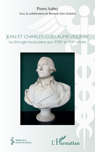 Jean Et Charles-Guillaume Viguerie - La Chirurgie Toulousaine Aux Xviiie Et Xixe Siècles