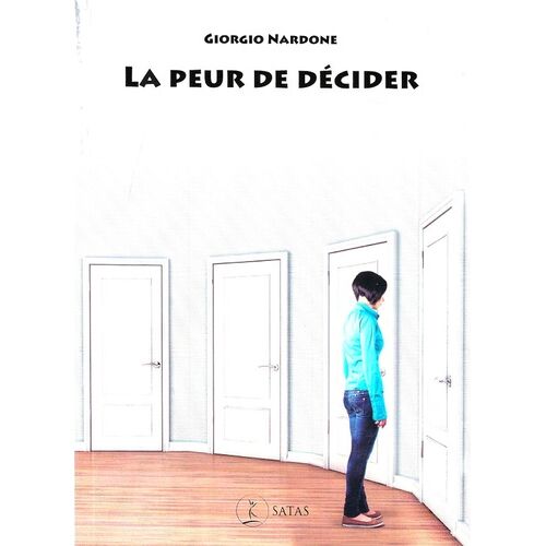La Peur De Décider - Comment Construire Le Courage De Choisir Pour Soi Et Pour Les Autres