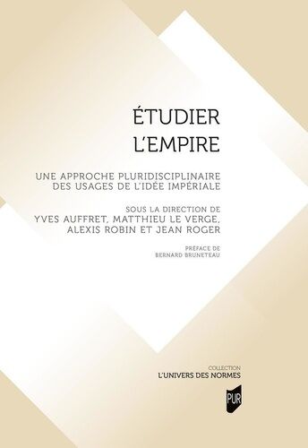 Etudier L'empire - Une Approche Pluridisciplinaire Des Usages De L'idée Impériale