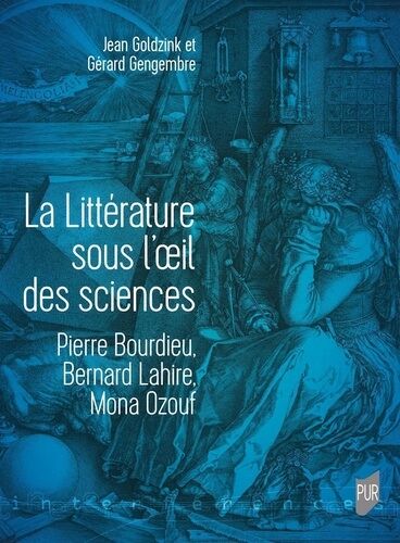 La Littérature Sous L'oeil Des Sciences - Pierre Bourdieu, Bernard Lahire, Mona Ozouf