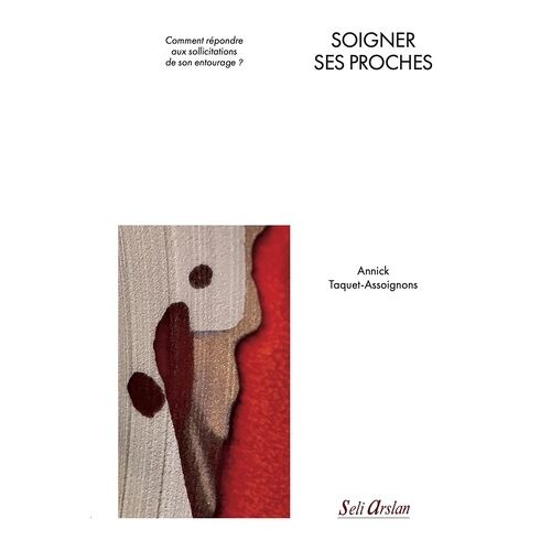 Soigner Ses Proches - Comment Répondre Aux Sollicitations De Son Entourage ?