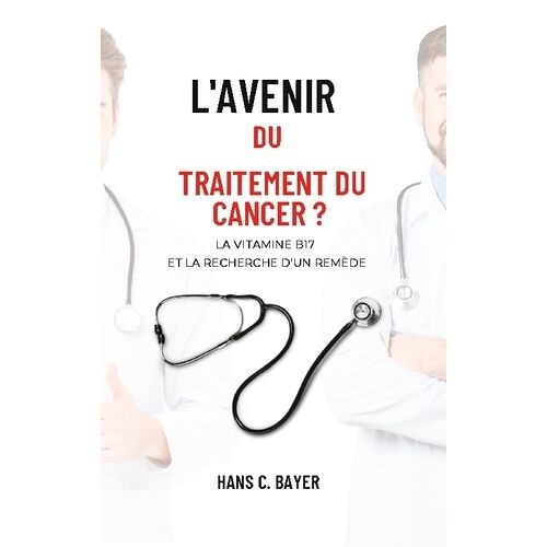 Avenir Du Traitement Du Cancer - La Vitamine B17 Et La Recherche D'un Remède