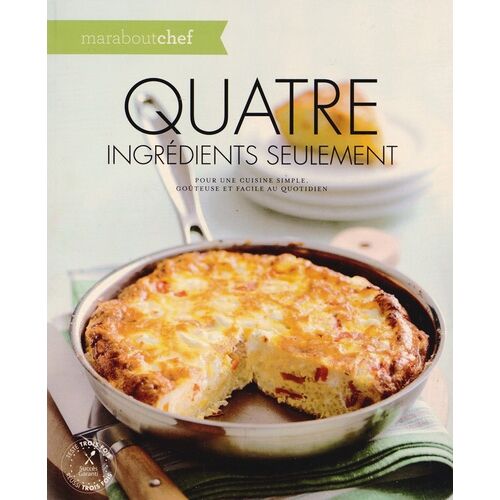 4 Ingrédients Seulement - Pour Une Cuisine Simple, Goûteuse Et Facile Au Quotidien