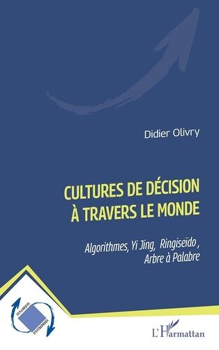 Cultures De Décision À Travers Le Monde - Algorithmes, Yi Jing, Ringiseïdo, Arbre À Palabre