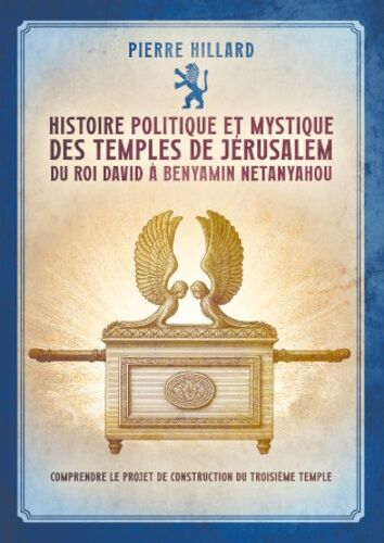 Histoire Politique Et Mystique Des Temples De Jérusalem Du Roi David À Benyamin Netanyahou - Comprendre Le Projet De Construction Du Troisième Temple