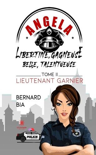 Angela - Libertine, Gagneuse, Belle, Talentueuse - Tome 2 - Lieutenant Garnier