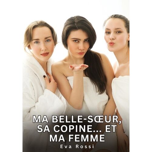 Ma Belle-Soeur, Sa Copine - Et Ma Femme