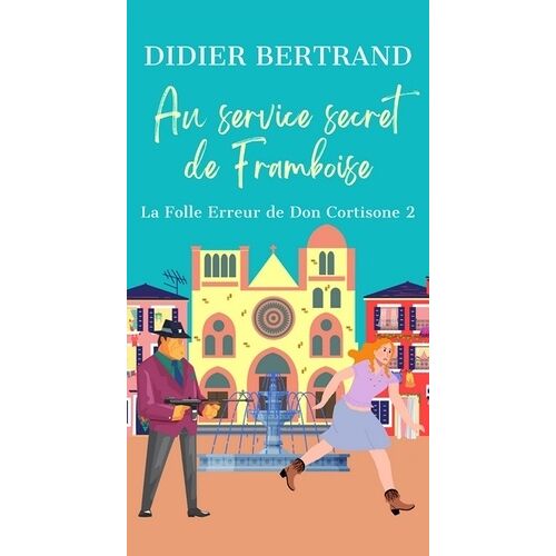 Les Extravagantes Aventures De Framboise Et Les Mammas - Tome 2 - Au Service Secret De Framboise