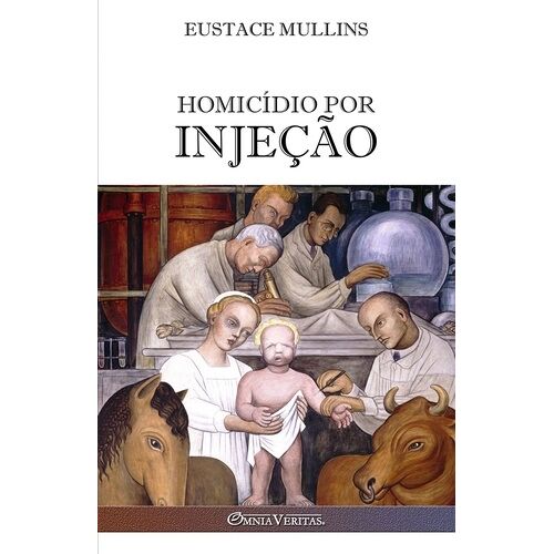 Homicídio Por Injeção - A História Da Conspiração Médica