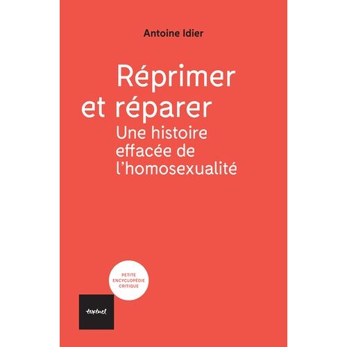 Réprimer Et Réparer - Une Histoire Effacée De L'homosexualité