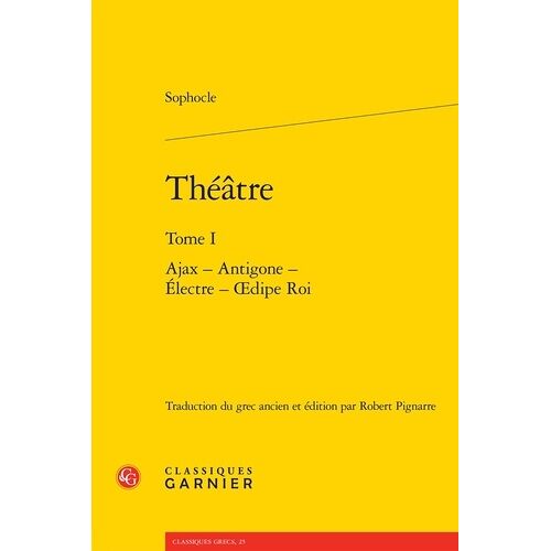 Théatre - Tome 1, Ajax - Antigone - Electre - Oedipe Roi