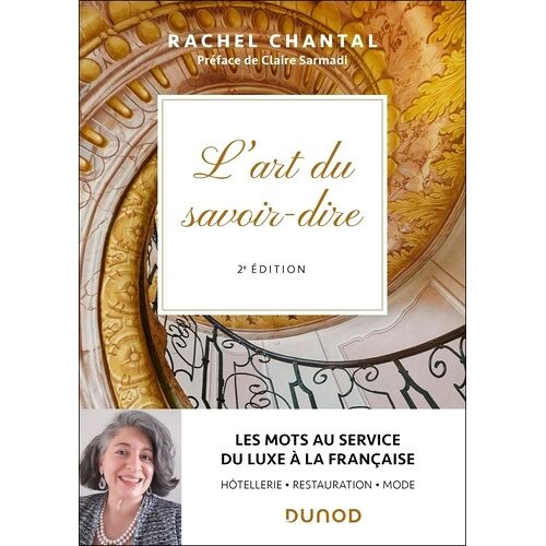 L'art Du Savoir-Dire - Les Mots Au Service Du Luxe À La Française : Hôtellerie, Restauration, Mode