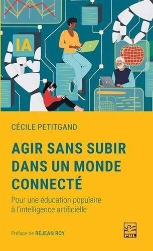 Agir Sans Subir Dans Un Monde Connecté - Pour Une Éducation Populaire À L'intelligence Artificielle