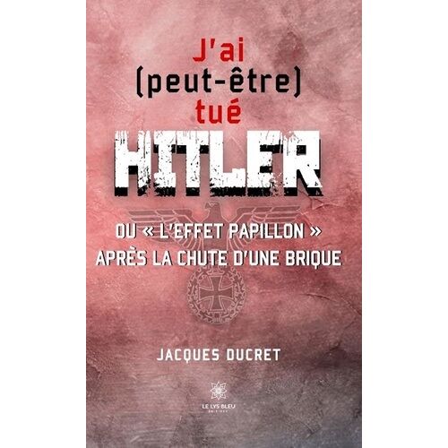 J'ai (Peut-Être) Tué Hitler Ou "L'effet Papillon" Après La Chute D'une Brique