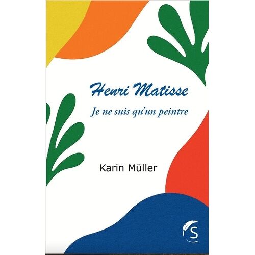 Henri Matisse - Je Ne Suis Qu'un Peintre