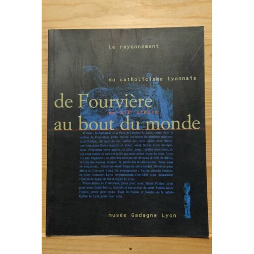 Le Rayonnement Du Catholicisme Lyonnais. De Fourvière Au Bout Du Monde Au Xixe Siècle. Musée Gadagne Lyon 1996